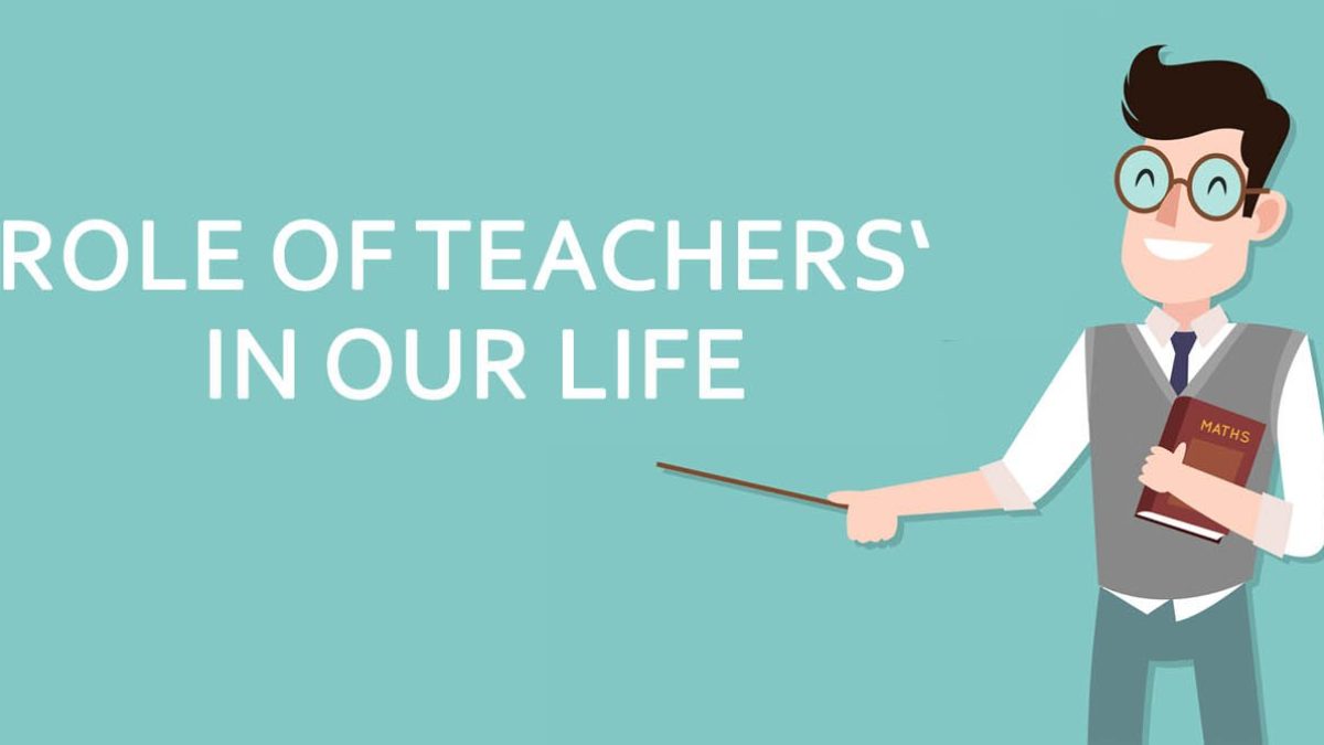 Role Of Teacher In Our Life The Asian School