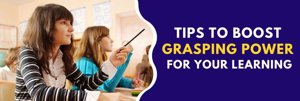 Tips To Boost Grasping Power For Your Learning