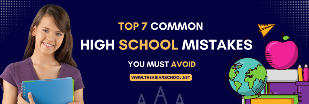 Top 7 Common High School Mistakes You Must Avoid