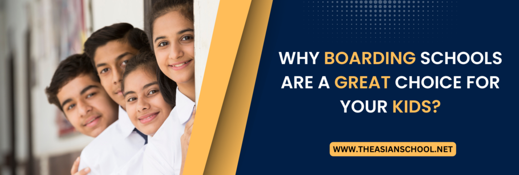 Why Boarding Schools Are A Great Choice For Your Child?