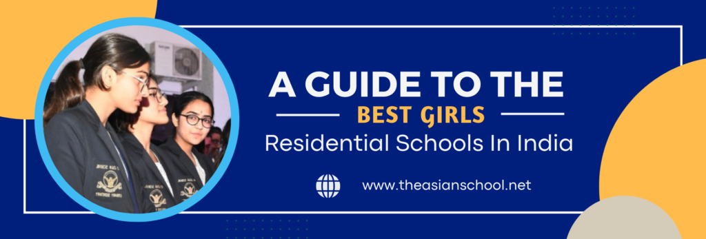 A Guide To The Best Girls Residential Schools In India