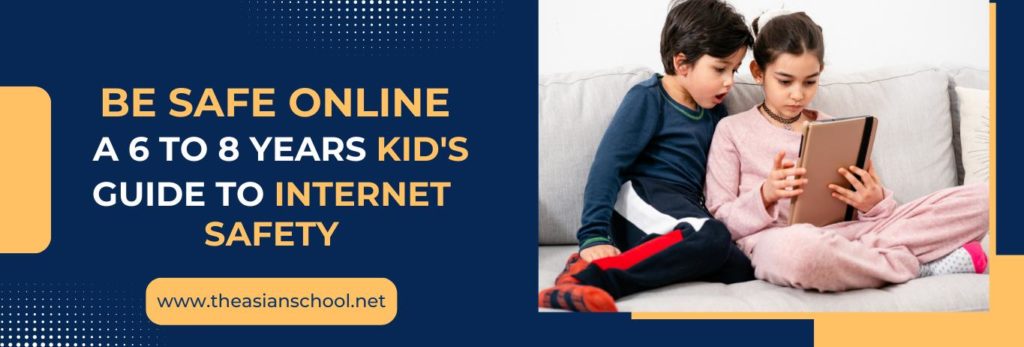 Be Safe Online: A 6 To 8 Years Kid's Guide To Internet Safety