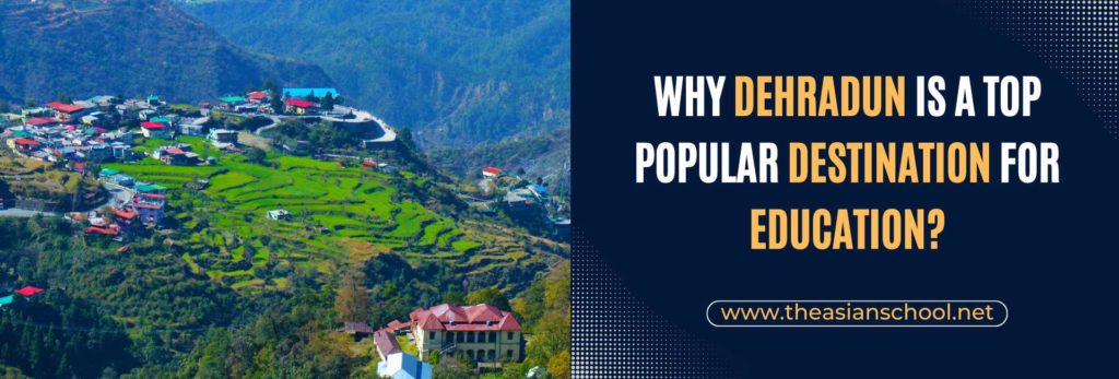 Why Dehradun Is A Top Popular Destination For Education?