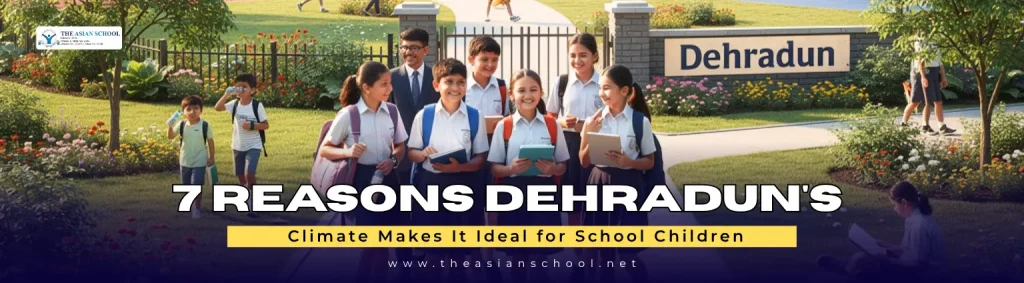 Dehradun Climate Makes It Ideal for School Children