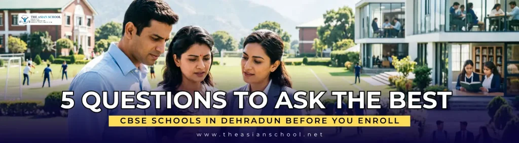 5 Questions to Ask the Best CBSE Schools in Dehradun Before You Enroll