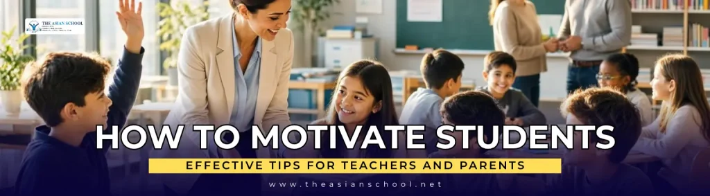 Motivate Students: Effective Tips for Teachers and Parents